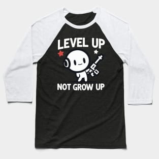 "Level up, not grow Up" Funny Gaming Baseball T-Shirt